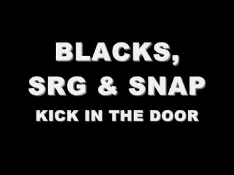BLACKS, SRG & SNAP - KICK IN THE DOOR