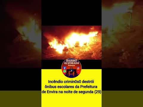Incêndio criminoso destrói ônibus escolares da Prefeitura de Envira / Amazonas