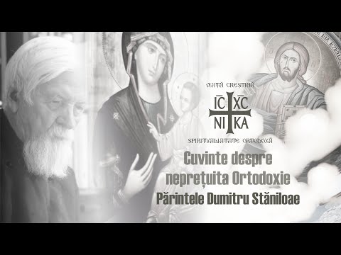 Părintele Dumitru Stăniloae - Despre neprețuita Ortodoxie