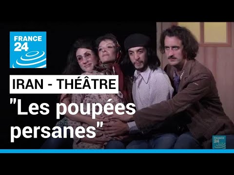 Iran : "Les poupées persanes", une pièce qui raconte l'histoire de l'Iran des Shah aux Mollahs
