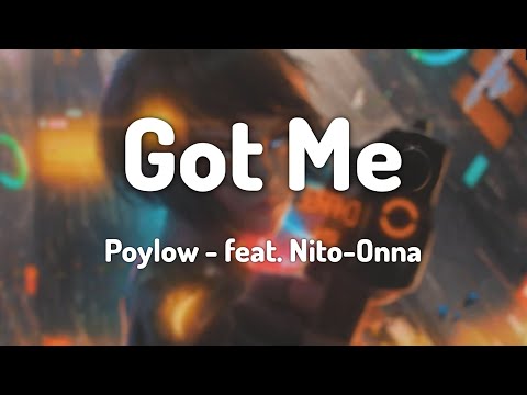 Poylow - Got Me - Lyrics (feat. Nito-Onna)