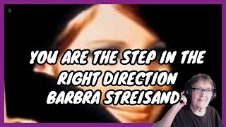 You Are The Step In The Right Direction/Barbra Streisand | FIRST REACTION