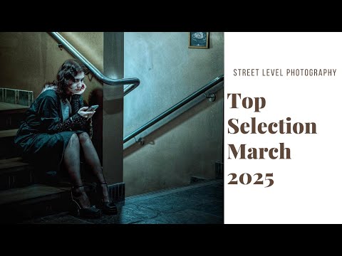 STREET PHOTOGRAPHY: TOP SELECTION - MARCH 2025 -
