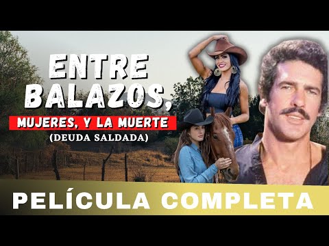 Entre Balazos, Mujeres Y la Muerte - LA PELICULA (Deuda Saldada) COMPLETA Y GRATIS con ANDRES GARCIA
