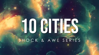 10 Cities | Shock &amp; Awe Series
