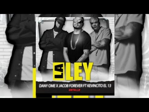 JACOB FOREVER x DANY OME x KEVINCITO EL 13 x GATILLO - La Ley (Audio Oficial)