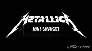 Metallica-Am I Savage? -lyrics