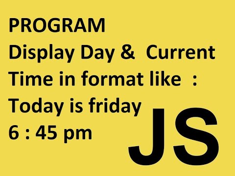 Javascript Program To Show Current Day And Time Javascript Tutorial