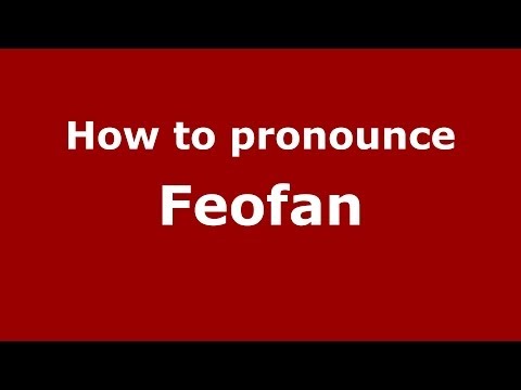 How to pronounce Feofan (Russian/Russia) - PronounceNames.com