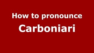 How to pronounce Carboniari