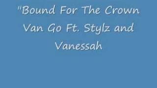Van Go -Bound for the Crown Ft. Stylz and Vanessah