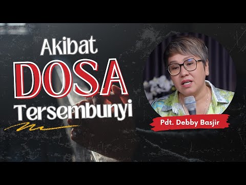Akibat dosa tersembunyi ( Kotbah Pdt. Debby Basjir )