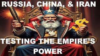 IMPERIAL RUTHLESSNESS FORCES RUSSIA, IRAN, & CHINA TO CHALLENGE THE EMPIRE'S EFFECTIVE POWER