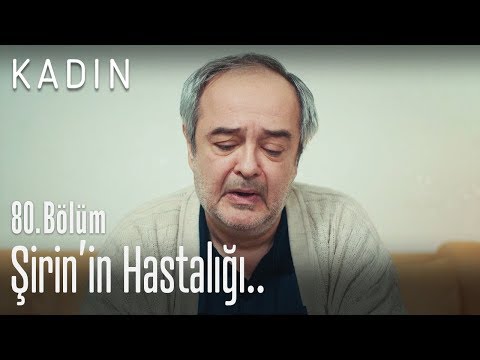 Şirin'in hastalığı.. - Kadın 80. Bölüm