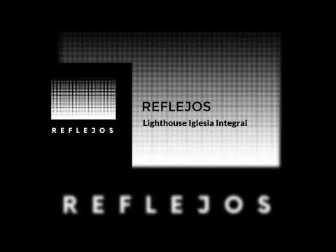 13- Reflejos | Lighthouse Iglesia Integral