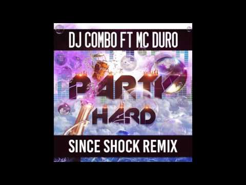 DJ COMBO FT MC DURO - PARTY HARD (Since Shock Remix)