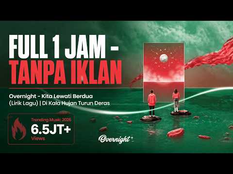 Overnight - Kita Lewati Berdua (Lirik Lagu) 1 JAM FULL - TANPA IKLAN | Di Kala Hujan Turun Deras