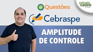 Questões CEBRASPE - Amplitude de Controle - Petronio Castro