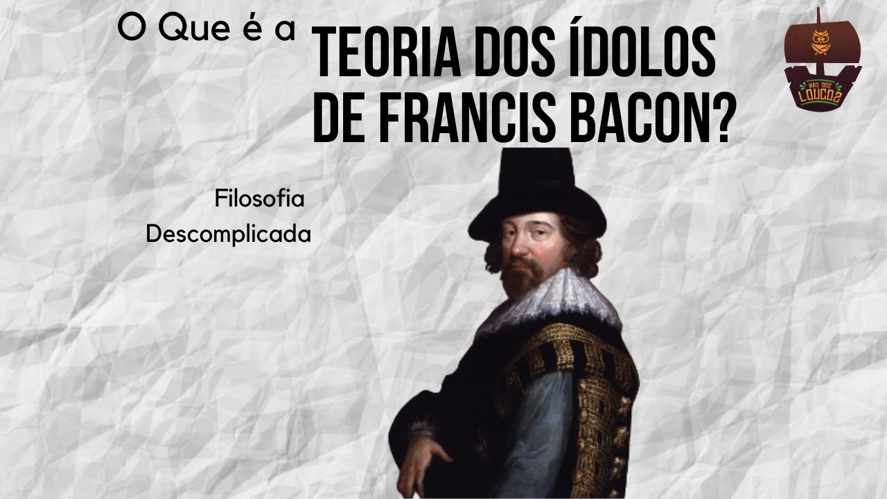 O que é a Teoria dos Ídolos de Francis Bacon? | Filosofia Descomplicada