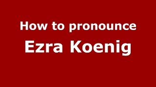 How to pronounce Ezra Koenig