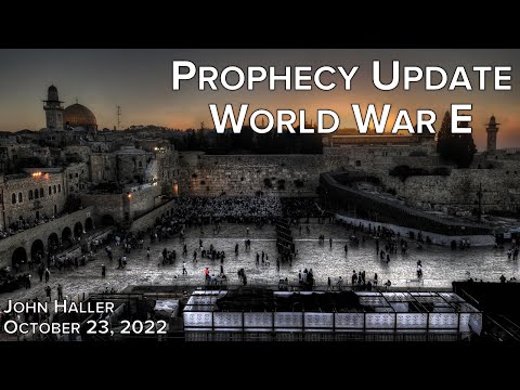 2022 10 23 John Haller's Prophecy Update "World War E"
