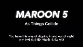 As Things Collide - Maroon 5 마룬 5 (음원X) 가사해석