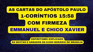 AS CARTAS DO APÓSTOLO PAULO  1-CORÍNTIOS 15:58 - COM FIRMEZA - EMMANUEL E CHICO XAVIER