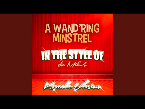 A Wand'ring Minstrel (In the Style of the Mikado) (Karaoke Version)