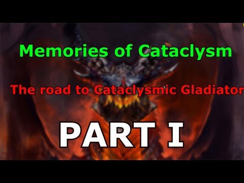 Memories of Cataclysm - Road to Cataclysmic Gladiator Part 1