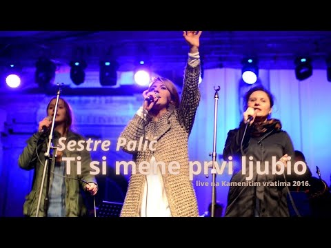 Sestre Palić - Ti si mene prvi ljubio (Kamenita vrata 2016)