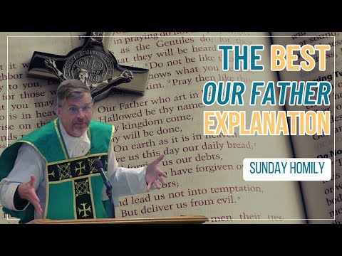 The BEST "Our Father" Explanation ~ Fr. Jonathan Meyer Sunday Homily 9.17.23