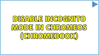 disable incognito mode in ChromeOS (ChromeBook)