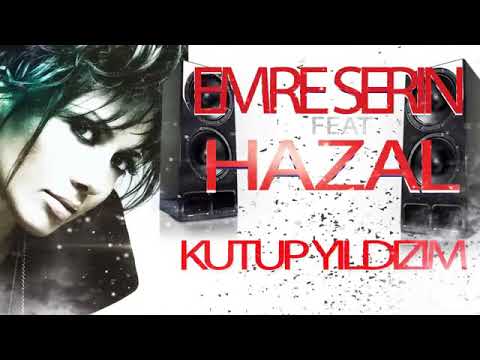 Emre Serin feat Hazal - Kutup Yıldızım Remix 2017