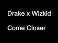 Drake x Wizkid – Come Closer Lyrics