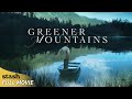 Greener Mountains | Drama | Full Movie | Kimberly McCullough