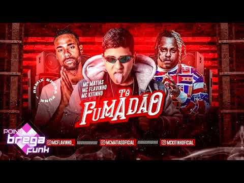 MC MATIAS, MC FLAVINHO E MC KITINHO - TÔ FUMADÃO - REMIX BREGA FUNK 2022
