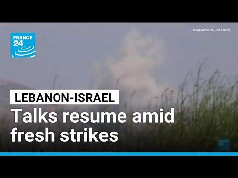 New round of Israel-Lebanon talks opens after Israeli strikes