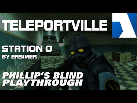 TELEPORTVILLE ►  Station 0  ★Phillip's Blind Playthrough★