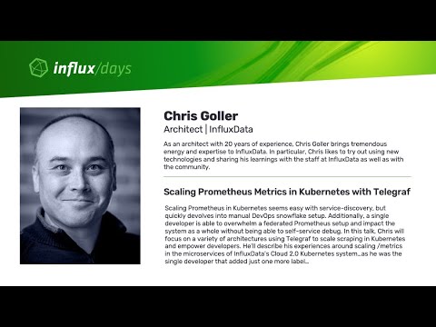 Chris Goller [InfluxData] | Scaling Prometheus Metrics in Kubernetes w/Telegraf | InfluxDays SF 2019