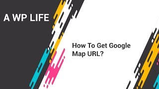 How To Get Google Map URL