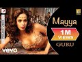 A R Rahman Mayya Best Audio Song Guru Mallika Sherawat Abhishek Bachchan Chinmayi