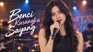 Download lagu Benci Kusangka Sayang - Sri Wulandari | SKI Records mp3