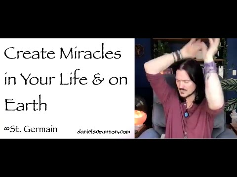 Create Miracles in Your Life & on Earth ∞St. Germain, Channeled by Daniel Scranton