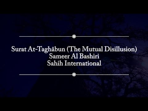Surah At-Taghabun (The Mutual Disillusion) Sameer Al Bashiri Recitation