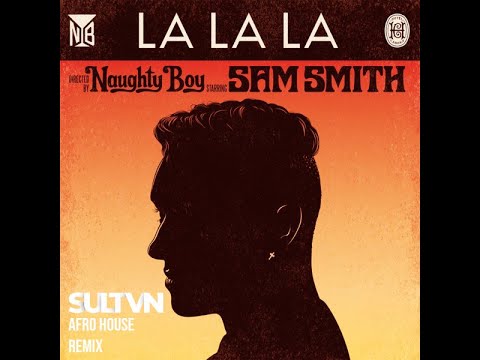 Naughty Boy, Sam Smith - La La La (SULTVN Remix) | Afro House