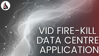 VID Fire-Kill Data Centre Application