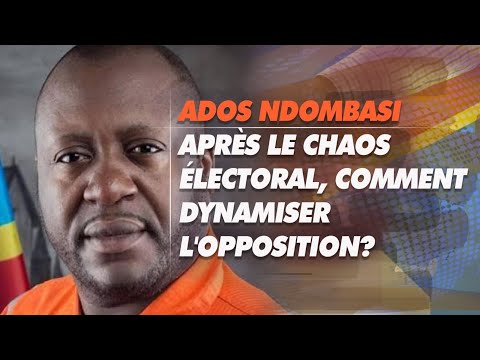 Échange du 06/05/24: Ados Ndombasi / Après le chaos électoral, comment dynamiser l'opposition?