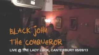 Black John The Conqueror @ THE LADY LUCK, Canterbury 05/09/13