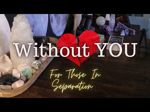 ALL SIGNS: Without YOU! Those in Separation