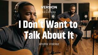 Download lagu The Version Sessions - I Don't Want to Talk About It - (Acoustic | Cover by Andre Valdez) mp3 Download lagu The Version Sessions - I Don't Want to Talk About It - (Acoustic | Cover by Andre Valdez) mp3